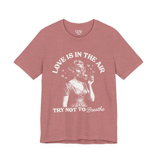 Love Is in the Air, Try Not to Breathe Vintage Gas Mask Design Tee