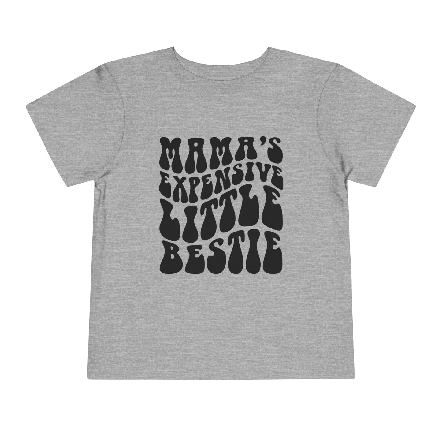 Mama's Expensive Little Bestie Toddler Tee