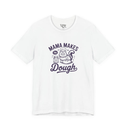 Mama Makes the Dough Cat T-Shirt | Fun Cooking Tee | Gift for Moms | Baking Shirt | Cute Foodie Apparel | Kitchen Lover's Gift