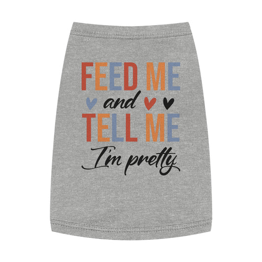 Cute Pet Tank Top - Feed Me and Tell Me I'm Pretty