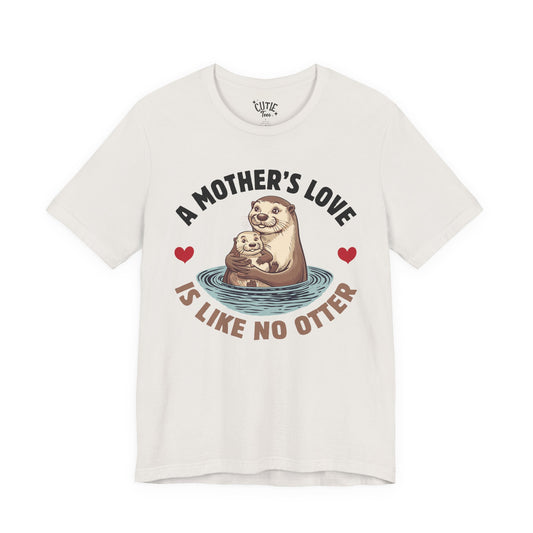 Otter Mother’s Day Tee — "A Mother’s Love Is Like No Otter"
