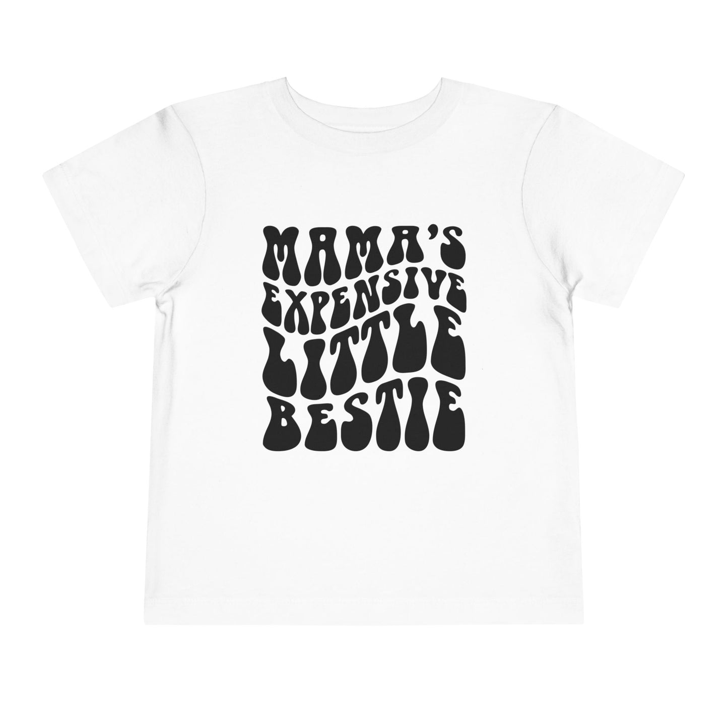 Mama's Expensive Little Bestie Toddler Tee