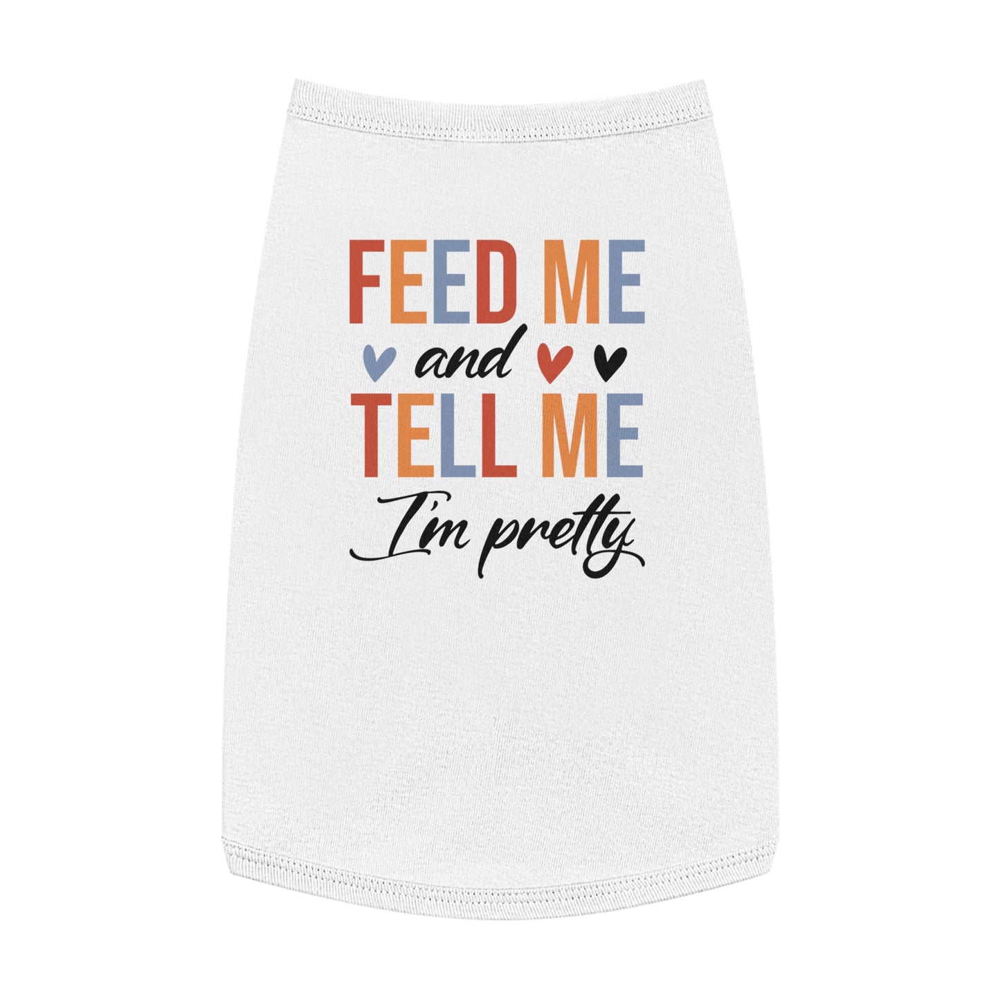 Cute Pet Tank Top - Feed Me and Tell Me I'm Pretty