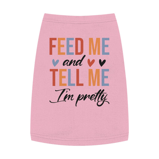 Cute Pet Tank Top - Feed Me and Tell Me I'm Pretty