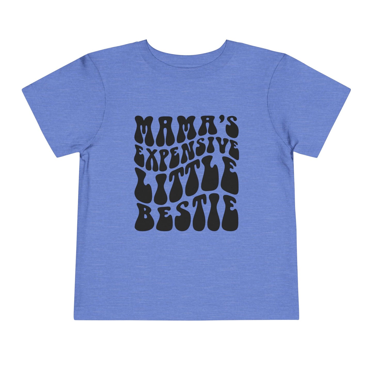 Mama's Expensive Little Bestie Toddler Tee