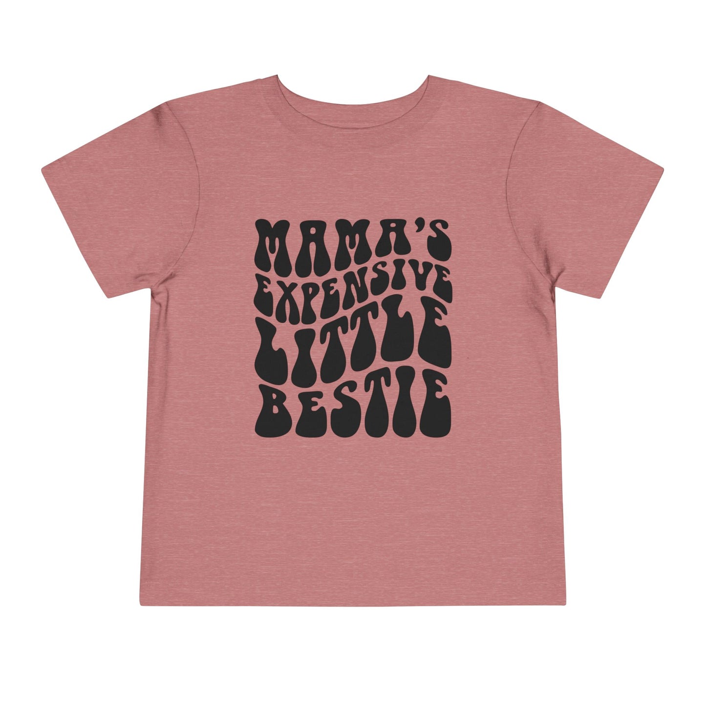Mama's Expensive Little Bestie Toddler Tee