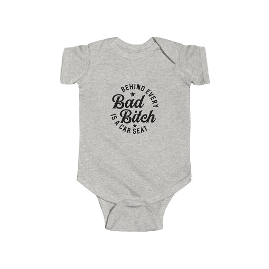 Infant Bodysuit – "Behind Every Bad Bitch Is A Car Seat" Funny Baby Onesie