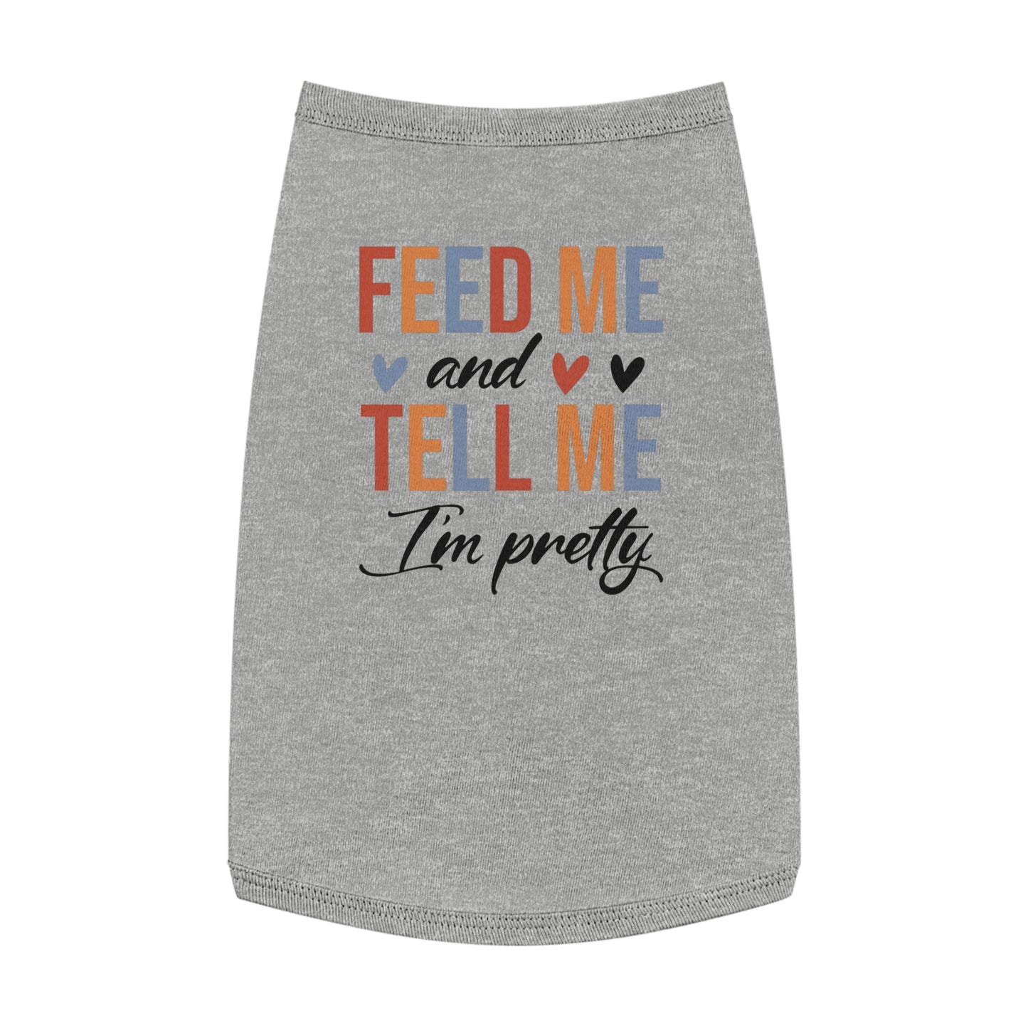 Cute Pet Tank Top - Feed Me and Tell Me I'm Pretty