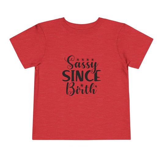 Sassy Since Birth Toddler Tee -  Funny Strong Kids Spicy Personalities