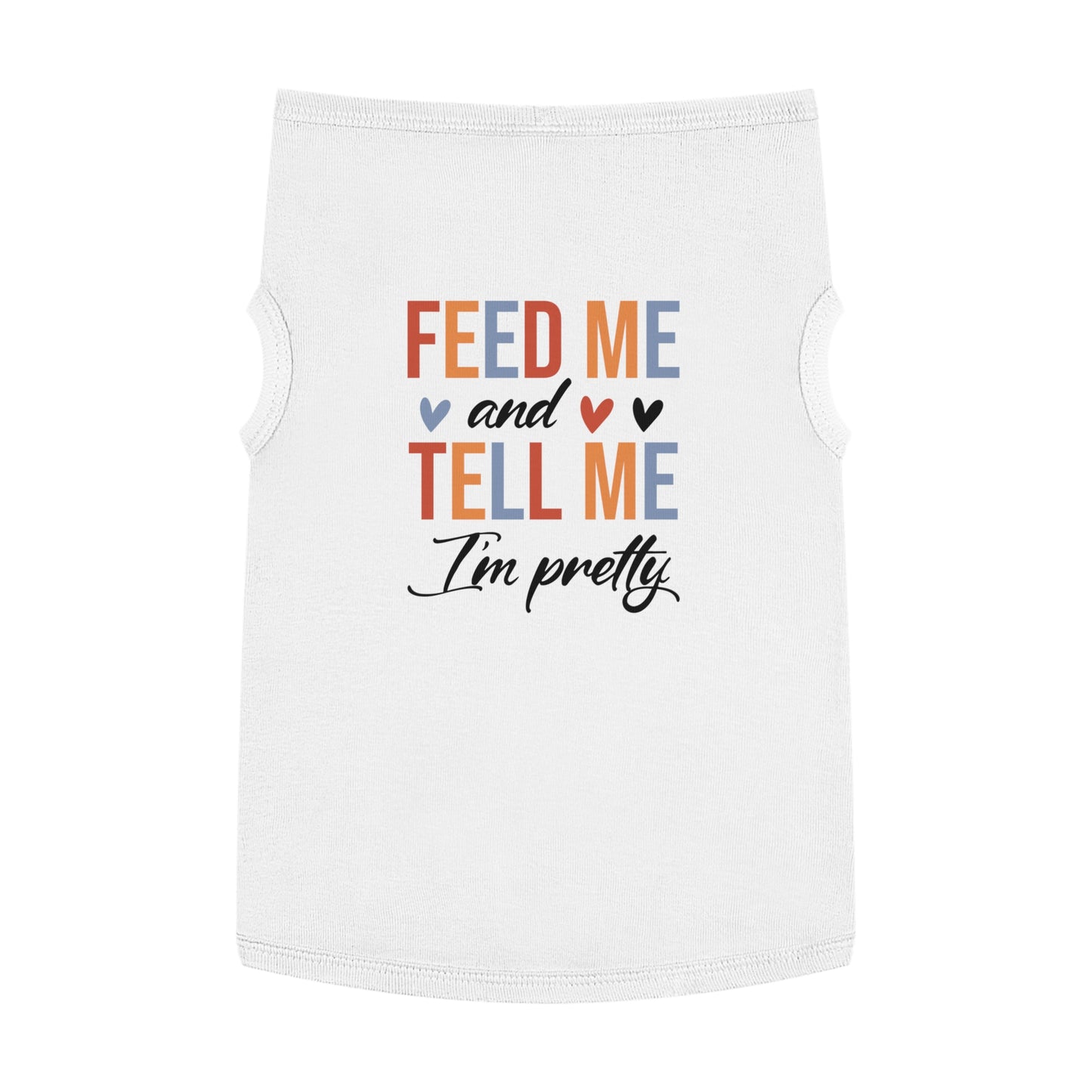 Cute Pet Tank Top - Feed Me and Tell Me I'm Pretty